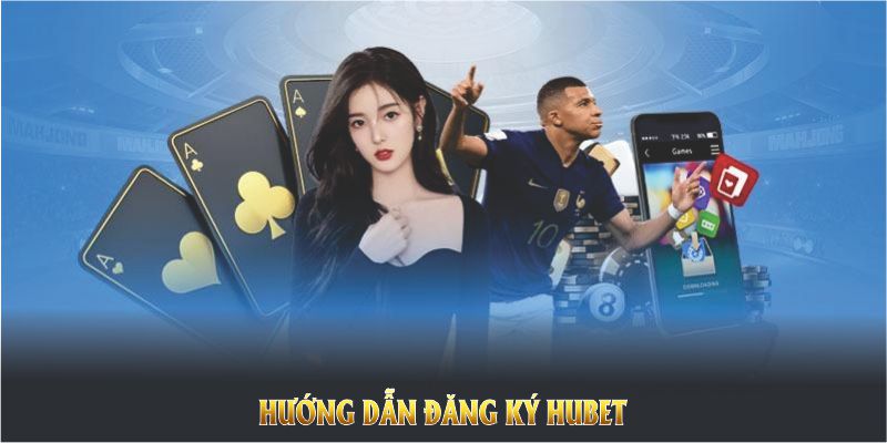 Hướng dẫn đăng ký Hubet cho tân thủ bước vào sân chơi