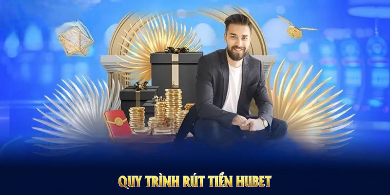 Quy trình rút tiền Hubet nhanh gọn, an toàn và hạn chế sai sót